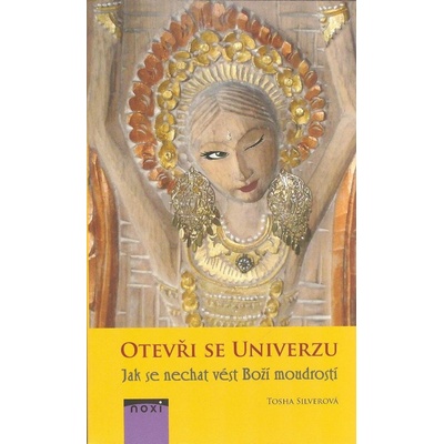 Otevři se univerzu - Jak se nechat vést Boží moudrostí - Tosha Silver