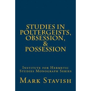 Studies in Poltergeists, Obsession, & Possession: Institute for Hermetic Studies Monograph Series | Mark Stavish, Alfred DeStefano III (ISBN: 9781533167231)