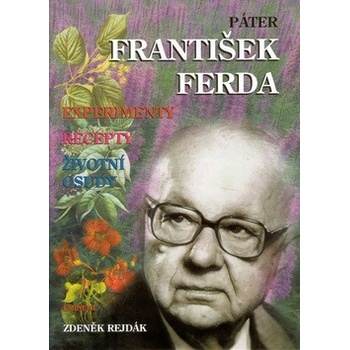 Páter František Ferda -- experimenty, recepty, životní osudy - Zdeněk Rejdák