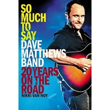 So Much to Say: Dave Matthews Band--20 Years on the Road Van Noy NikkiPaperback