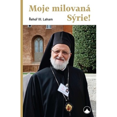 Moje milovaná Sýrie! - Laham Řehoř III.
