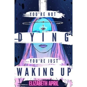 You're Not Dying You're Just Waking Up | Elizabeth April (2021)