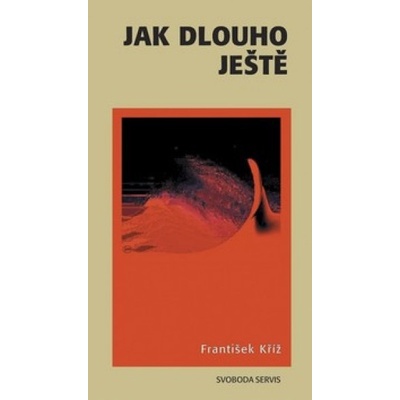 Jak dlouho ještě - František Kříž