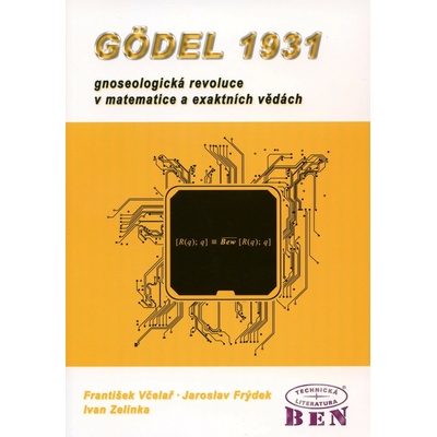 Gödel 1931 - Jaroslav Frýdek, František Včelař, Ivan Zelinka