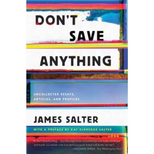 Don't Save Anything: Uncollected Essays, Articles, and Profiles | James Salter, Kay Eldredge Salter (ISBN: 9781640091115)