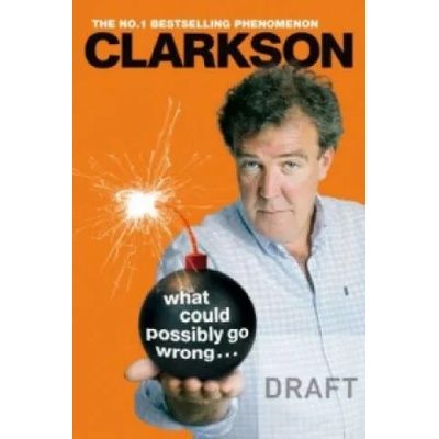 What Could Possibly Go Wrong. . . | Jeremy Clarkson