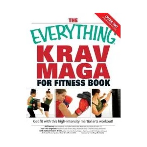 The Everything Krav Maga for Fitness Book: Get Fit Fast with This High-Intensity Martial Arts Workout! | Jeff Levine, Tina Angelotti, Nathan Robert Brown (ISBN: 9781598694246)