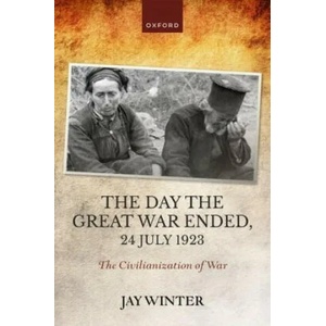 Day the Great War Ended, 24 July 1923 | Jay Winter (ISBN: 9780192870735)