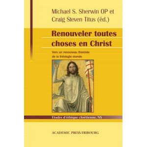 Renouveler toutes choses en Christ | Servais Pinckaers, Craig Steven Titus, John Corbett, Romanus Cessario, Livio Melina, Michael S. Sherwin, Tobias Hoffmann, Paul Gondreau, William C. Mattison, Angela McKay (ISBN: 9782940715220)