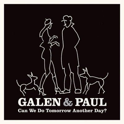 GALEN & PAUL - CAN WE DO TOMORROW ANOTHER DAY? CD
