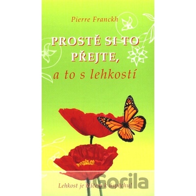 Prostě si to přejte, a to s lehkostí - Pierre Franckh