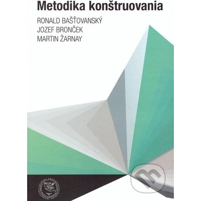 Bašťovanský Ronald, Bronček Jozef, Žarnay Martin - Metodika konštruovania