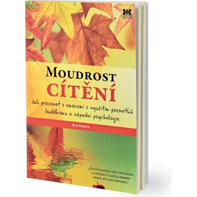 Moudrost cítění - Jak pracovat s emocemi s využitím poznatků buddhismu a západní psychologie - Rob Preece