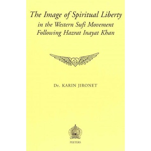The Image of Spiritual Liberty in the Sufi Movement Following Hazrat Inayat Khan | Karin Jironet, K. Jironet (ISBN: 9789042912052)