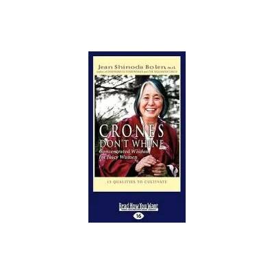 Crones Don't Whine: Concentrated Wisdom for Juicy Women