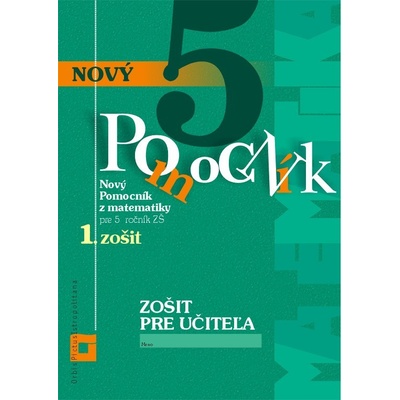 Nový pomocník z matematiky 5 pre 5. ročník ZŠ - 1. časť (zošit pre učiteľa) - Iveta Kohanová, Martina Totkovičová