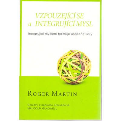Vzpouzejícího se a integrující mysl - Integrující myšlení formuje úspěšné lídry: Integrující myšlení formuje úspešné lídry - Martin Roger
