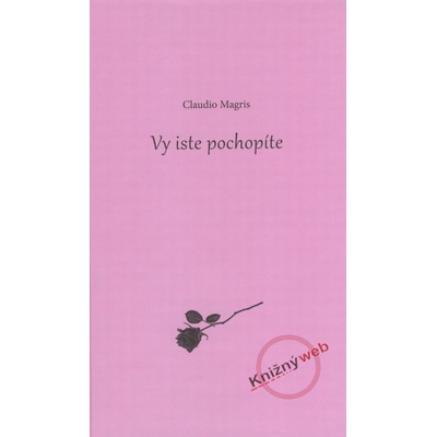 Vy iste pochopíte Claudio Magris