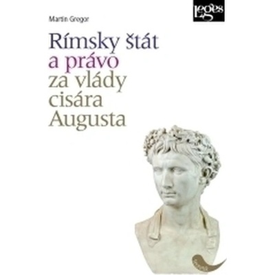 Rímsky štát a právo za vlády cisára Augusta - Martin Gregor