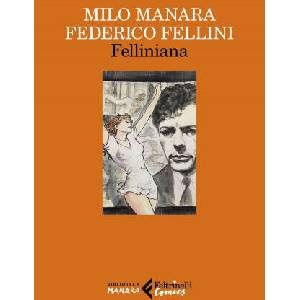 Felliniana. Viaggio a Tulum. Il viaggio di G. Mastorna, detto Fernet | Milo Manara, Federico Fellini (2021)