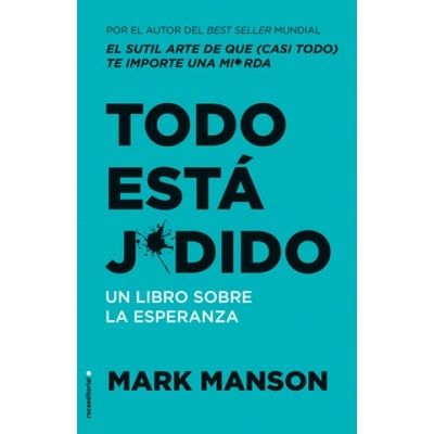 Todo Está Jodido: Un Libro Sobre La Esperanza / Everything Is F*cked: A Book Abo UT Hope | Mark Manson