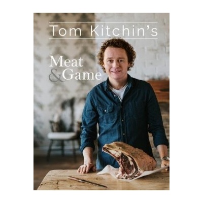 Tom Kitchins Meat and Game Tom Kitchin Hardcover