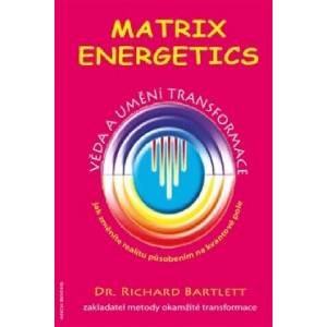 Matrix Energetics - Umění a věda transformace | Richard Bartlett (2012)