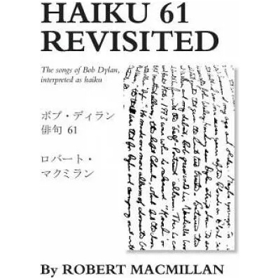 Haiku 61 Revisited: The songs of Bob Dylan, interpreted as haiku | Robert MacMillan