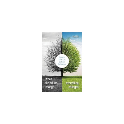 "When the Adults Change, Everything Changes: Seismic Shifts in School Behaviour" - "" ("Dix Paul")(Paperback)