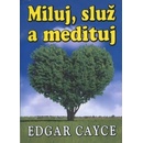 Miluj, služ a medituj Edgar Cayce