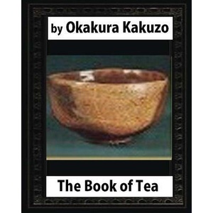 The Book of Tea (New York: Putnam's, 1906) by: Okakura Kakuzo (ISBN: 9781530650255)