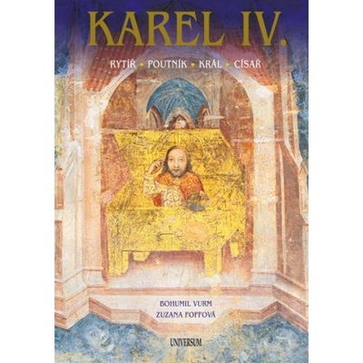 Karel IV. – Rytíř – poutník – král – císař