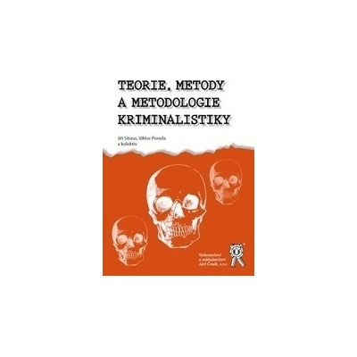 Teorie , metody a metodologie kriminalistiky - Jiří Straus; Viktor Porada; kolektiv autorů