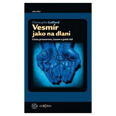 Vesmír jako na dlani Cesta prostorem časem a ještě dál - Galfard Christophe