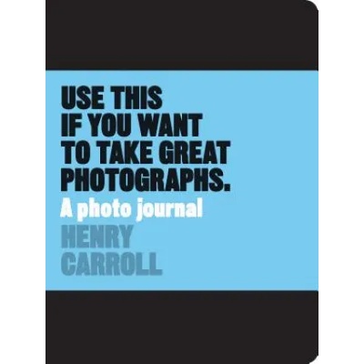 Orion Publishing Co Use This if You Want to Take Great Photographs | Henry Carroll