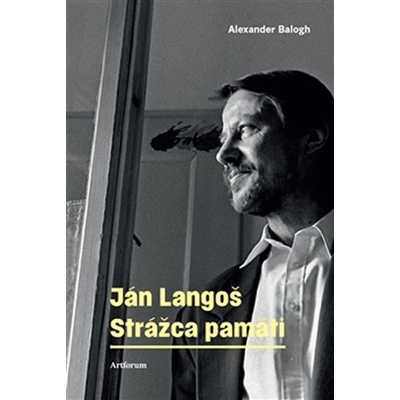 Ján Langoš - Strážca pamäti - Alexander Balogh