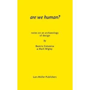 Are We Human? Notes on an Archeology of Design | Beatriz Colomina, Mark Wigley (ISBN: 9783037785119)