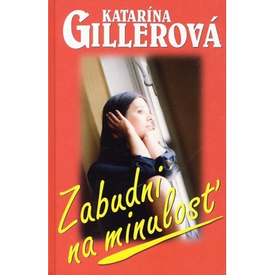 Zabudni na minulosť - Katarína Gillerová