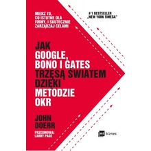 Jak google bono i gates trzęsą światem dzięki metodzie okr mierz to co istotne dla firmy i skutecznie zarządzaj celami