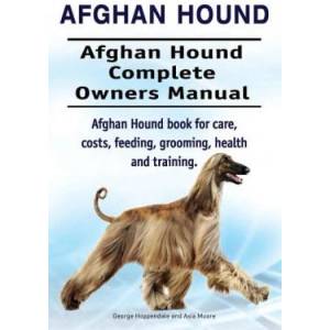 Afghan Hound. Afghan Hound Complete Owners Manual. Afghan Hound book for care, costs, feeding, grooming, health and training (ISBN: 9781912057009)