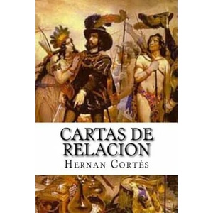 Cartas de relacion | Hernan Cortes (ISBN: 9781530078196)