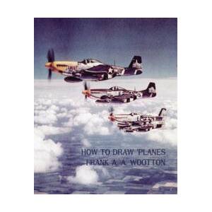 How to Draw Planes (WWII-Era Reprint Edition) | Frank a. a. Wootton (2013)