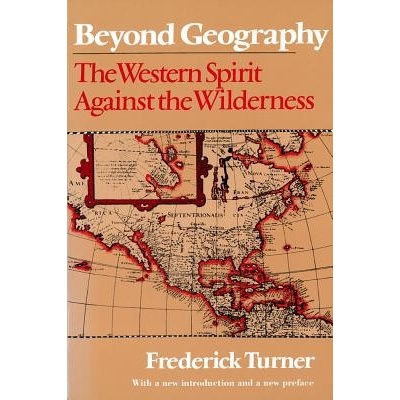 Beyond Geography: The Western Spirit Against the Wilderness Turner Frederick Paperback