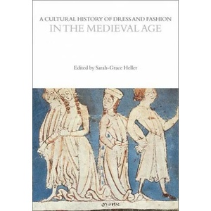Cultural History of Dress and Fashion in the Medieval Age | Sarah-Grace Heller (ISBN: 9781350204713)
