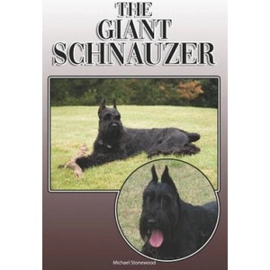 The Giant Schnauzer: A Complete and Comprehensive Owners Guide To: Buying, Owning, Health, Grooming, Training, Obedience, Understanding and | Michael Stonewood (2019)
