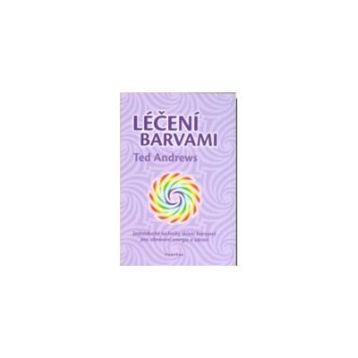 Léčení barvami - Kniha (Jednoduché techniky léčení barvami pro obnovení energie a zdraví)
