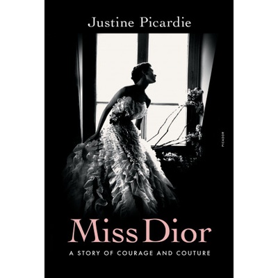 Miss Dior: A Wartime Story of Courage and Couture | Picardie, Justine