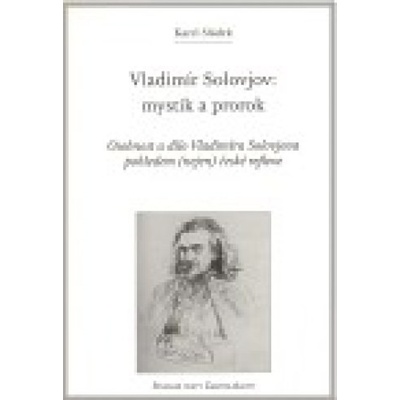 Vladimír Solovjov: mystik a prorok - Karel Sládek