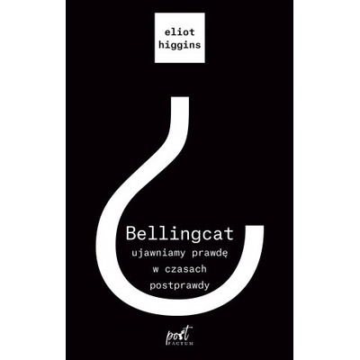 Bellingcat. Ujawniamy prawdę w czasach postprawdy