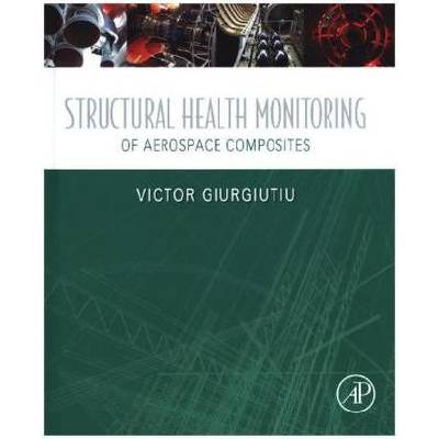 Structural Health Monitoring of Aerospace Composites Giurgiutiu Victor Department of Mechanical Engineering University of South Carolina Columbia SC USA